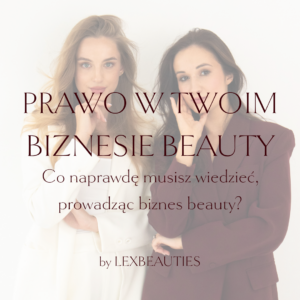 PRAWO W TWOIM BIZNESIE BEAUTY. Co naprawdę musisz wiedzieć, prowadząc biznes beauty?