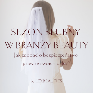 SEZON ŚLUBNY W BRANŻY BEAUTY. Jak zadbać o bezpieczeństwo prawne swoich usług?